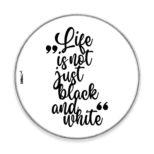 Magnet „Life is not just black and white“ – Inspirierendes Statement für deinen Alltag - Weiß